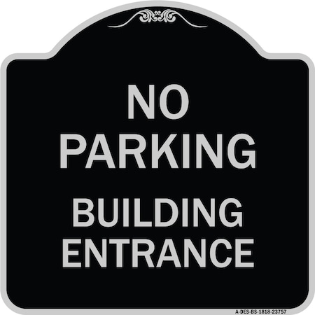 Signmission No Parking Building Entrance Heavy-Gauge Aluminum Architectural Sign, 18" x 18", BS-1818-23757 A-DES-BS-1818-23757